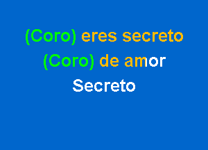 (Coro) eres secreto
(Coro) de amor

Secreto
