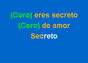 (Coro) eres secreto
(Coro) de amor

Secreto