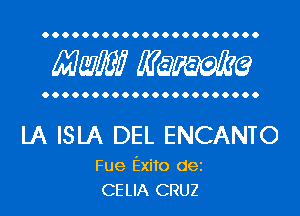 Maw? Manama

LA ISLA DEL ENCANTO

Fue Exito dei
CELIA CRUZ