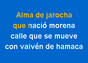 Alma de jarocha
que nacic') morena

calle que se mueve
con vaivc5.n de hamaca