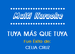 OOOOOOOOOOOOOOOOOOOOOO

Mam? MW?

OOOOOOOOOOOOOOOOOOOOOO

TUYA MAS QUE TUYA

Fue Exito dez
CELIA CRUZ