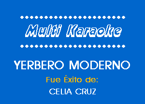 Maw? Manama

YERBERO MODERNO

Fue Exito dei
CELIA CRUZ