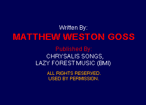 Written By

CHRYSALIS SONGS,
LAZY FORESTMUSIC (BMI)

ALL RIGHTS RESERVED
USED BY PERMISSION