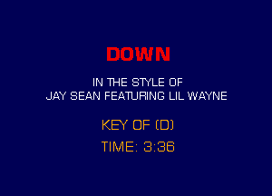 IN THE STYLE OF
JAY SEAN FEATURING LIL WAYNE

KEY OF EDJ
TIMEi 338