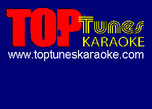 Twmw
KARAOKE

www.toptuneskaraokecom