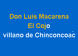 Don Luis Macarena
El Cojo

villano de Chinconcoab