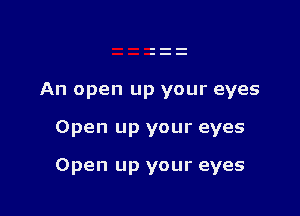 An open up your eyes

Open up your eyes

Open up your eyes