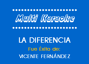 OOOOOOOOOOOOOOOOOOOOO.

mm mime

OOOOOOOOOOOOOOOOOOOOOO

LA DIFERENCIA

Fue Exito dez
VICENTE FERNANDEZ