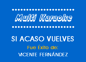 OOOOOOOOOOOOOOOOOOOOO.

mm mime

OOOOOOOOOOOOOOOOOOOOOO

SI ACASO VUELVES

Fue Exito dez
VICENTE FERNANDEZ