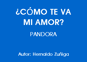 aCOMO TE VA
MI AMOR?

PAN DORA

Autorz Hernoldo Zur'Iigo