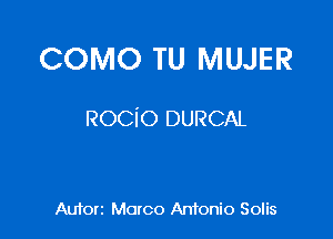 COMO TU MUJER

Rocio DURCAL

Aufon Marco Antonio Solis