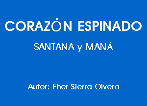 CORAZON ESPINADO
SANTANA y MANA

Autorz Fher Sieno Olvero