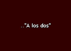 ..A los dos