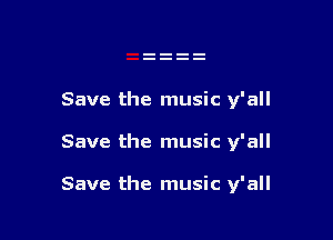 Save the music y'all

Save the music y'all

Save the music y'all