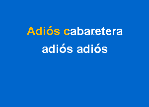 Adids cabaretera
adi6s adi6s