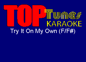 Twmcw
KARAOKE
Try It On My Own (FlFii)