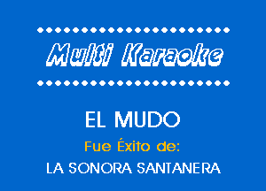 OOOOOOOOOOOOOOOOOOOOOO

MW? WQWQ

OOOOOOOOOOOOOOOOOOOOOO

EL MUDO

Fue Exito dez
LA SONORA SANTANERA