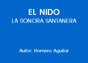 EL NIDO
LA SONORA SANTANERA

Autorz Homero Aguilar