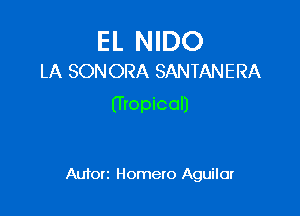 EL NIDO
LA SONORA SANTANERA

(Tropical)

Autorz Homero Aguilar