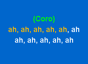 (Coro)
ah,ah,ah,ah,ah,ah

ah,ah,ah,ah,ah