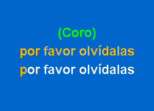 (Coro)
por favor olvidalas

por favor olvidalas