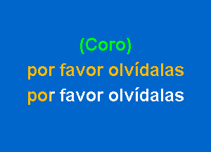 (Coro)
por favor olvidalas

por favor olvidalas