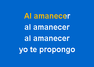 AI amanecer
al amanecer

al amanecer
yo te propongo