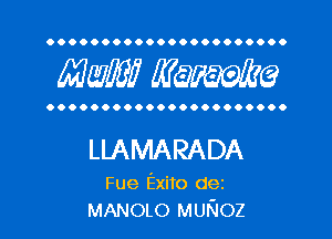 OOOOOOOOOOOOOOOOOOOOOO

MW??? MW?

OOOOOOOOOOOOOOOOOOOOOO

LLAMARADA

Fue Exito dez
MANOLO MUNOZ