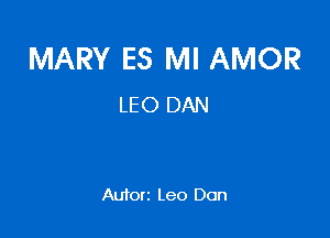 MARY ES MI AMOR
LEO DAN

Autorz Leo Don