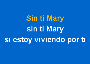 Sin ti Mary
sin ti Mary

si estoy viviendo por ti