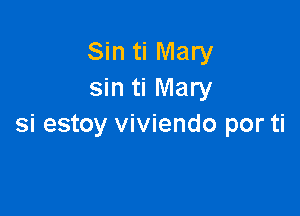 Sin ti Mary
sin ti Mary

si estoy viviendo por ti