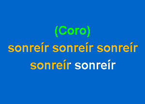 (Coro)
sonreir sonreir sonreir

sonreir sonreir