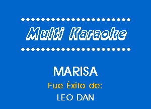 OOOOOOOOOOOOOOOOOOOOOO

Mam? MW?

OOOOOOOOOOOOOOOOOOOOOO

MARISA

Fue Exito dei
LEO DAN