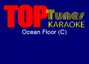 Twmw
KARAOKE
Ocean Floor (C)