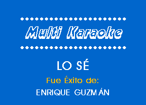 OOOOOOOOOOOOOOOOOOOOOO

Mam? MW?

OOOOOOOOOOOOOOOOOOOOOO

LO 3E

Fue Exito dez
ENRIQUE GUZM AN