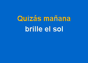 Quize'ls mariana
brille el sol