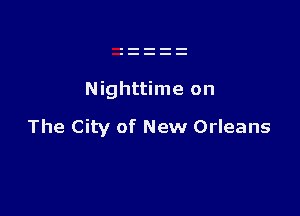 Nighttime on

The City of New Orleans