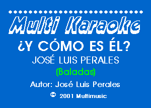 Mam minke?

(av COMO ES EL?
JOSE LUIS PERALES
(Baladasj

Aufori Jos(3 Luis Perolem
( 2001 MuHimusic