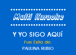 OOOOOOOOOOOOOOOOOOOOOO

MW??? MW?

OOOOOOOOOOOOOOOOOOOOOO

Y YO SIGO AQUi

Fue Exito dez
PAULINA RUBIO