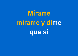 Mkame
mirame y dime

que si