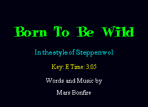 Born To Be Wild

In threatser of Steppenwoli

Keyi E Time 3105
Words and Musxc by
Mars Bonf'ue