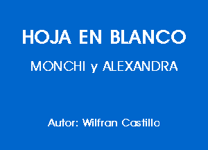 HOJA EN BLANCO
MONCHI y ALEXANDRA

Autorz Wilfton Castillo