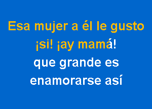 Esa mujer a 63! le gusto
isi! iay mama!

que grande es
enamorarse asi