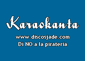 KMMWW

www.discosjade.com
Di NO a la pirateria