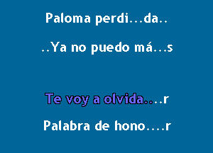 Paloma perdi. . .da..

..Ya no puedo m6...s

..I'

Palabra de hono. . . .r