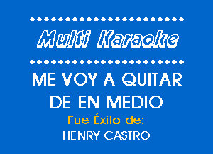 OOOOOOOOOOOOOOOOOOOOOO

WWI? WQFWG

OOOOOOOOOOOOOOOOOOOOO.

ME VOY A QUITAR
DE EN MEDIO

Fue Exito dez
HENRY CASTRO