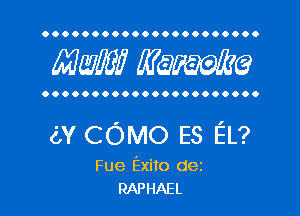 OOOOOOOOOOOOOOOOOOOOOO

Mam? WQWQ

OOOOOOOOOOOOOOOOOOOOOO

av COMO ES EL?
Fue Exito dez
RAPHAEL