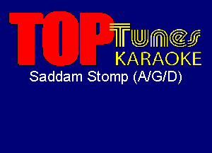 Trwmcccy
KARAOKE
Saddam Stomp (AIGID)