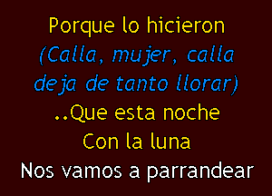 Porque lo hicieron

..Que esta noche
Conlaluna
Nos vamos a parrandear