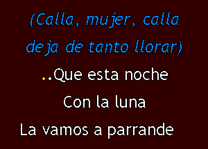 ..Que esta noche
Conlaluna

La vamos a parrande